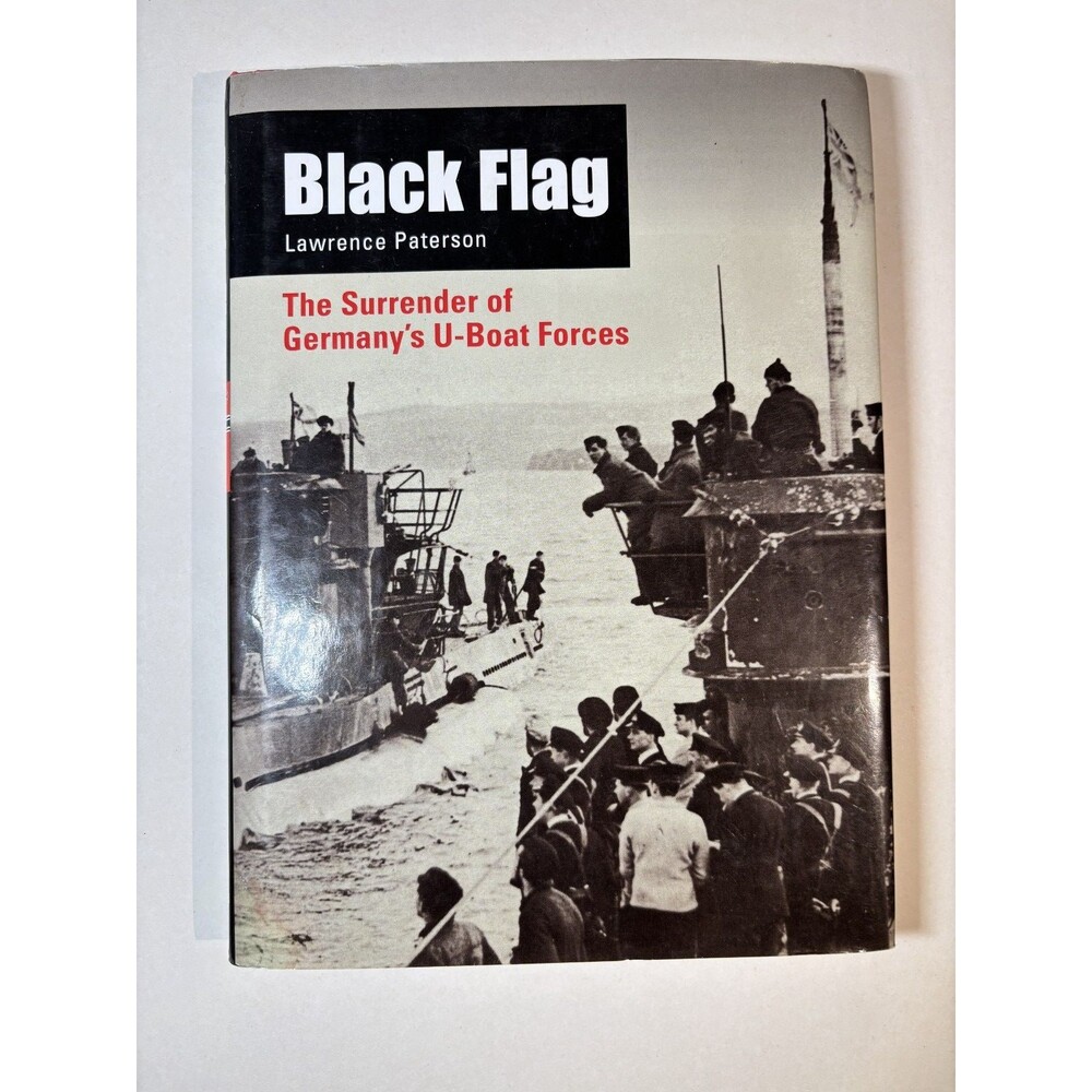 Black Flag : The Surrender of Germany's U-Boat Forces by Lawrence Paterson GOOD